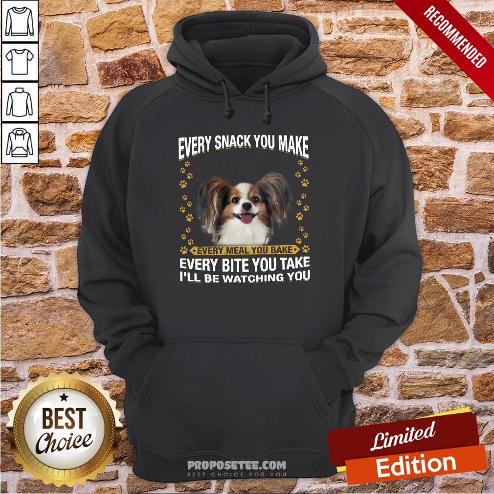 Papillon Every Snack You Make Every Meal You Bake Every Bite You Take I’ll Be Watching You Hoodie Papillon Every Snack You Make Every Meal You Bake Every Bite You Take I’ll Be Watching You Hoodie