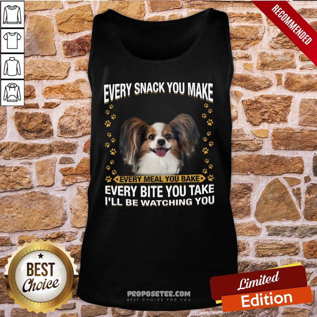 Papillon Every Snack You Make Every Meal You Bake Every Bite You Take I’ll Be Watching You Tank-Top Papillon Every Snack You Make Every Meal You Bake Every Bite You Take I’ll Be Watching You Tank-Top