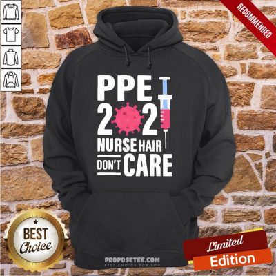 Ppe 2021 Nurse Hair Don’t Care Covid 19 Vaccine Hoodie