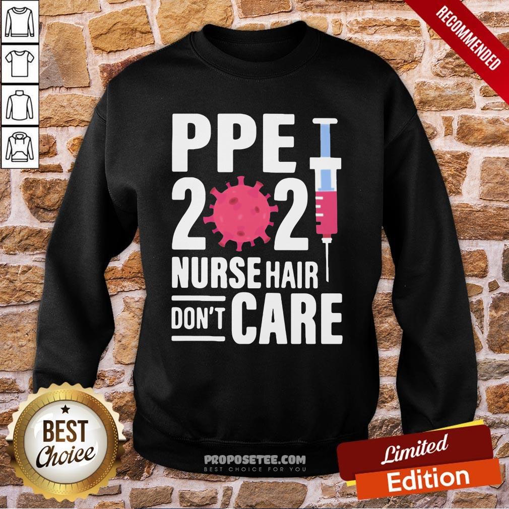 Ppe 2021 Nurse Hair Don’t Care Covid 19 Vaccine Sweatshirt Ppe 2021 Nurse Hair Don’t Care Covid 19 Vaccine Sweatshirt