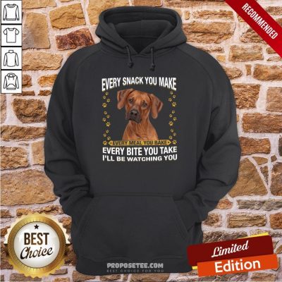 Rhodesian Ridgeback Every Snack You Make Every Meal You Bake Every Bite You Take I’ll Be Watching You Hoodie
