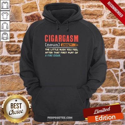 Cigargasm The Little Rush You Feel After That First Puff Of A Fine Cigar Hoodie