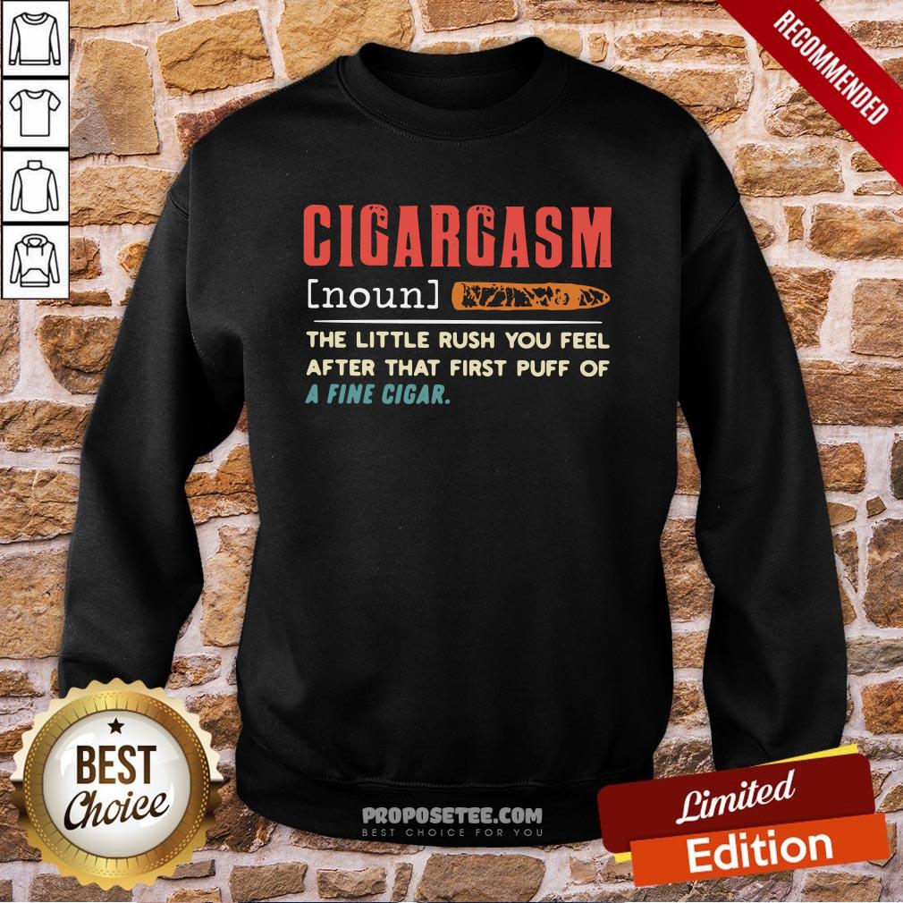Cigargasm The Little Rush You Feel After That First Puff Of A Fine Cigar Sweatshirt Cigargasm The Little Rush You Feel After That First Puff Of A Fine Cigar Sweatshirt