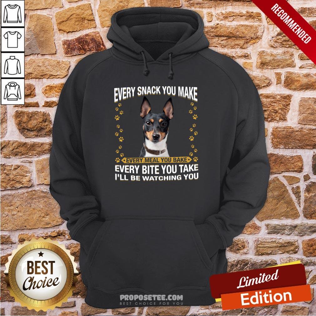 Rat Terrier Every Snack You Make Every Meal You Bake Every Bite You Take I’ll Be Watching You Hoodie Rat Terrier Every Snack You Make Every Meal You Bake Every Bite You Take I’ll Be Watching You Hoodie