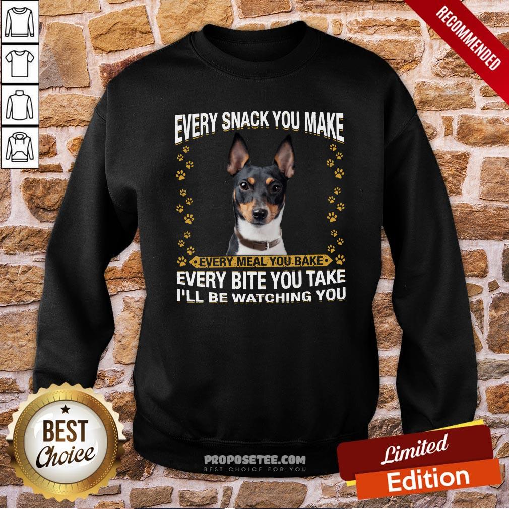 Rat Terrier Every Snack You Make Every Meal You Bake Every Bite You Take I’ll Be Watching You Sweatshirt Rat Terrier Every Snack You Make Every Meal You Bake Every Bite You Take I’ll Be Watching You Sweatshirt
