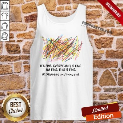 Scribble It’s Fine Everything Is Fine I’m Fine This Is Fine #2021 Assistant Principal Tank-Top