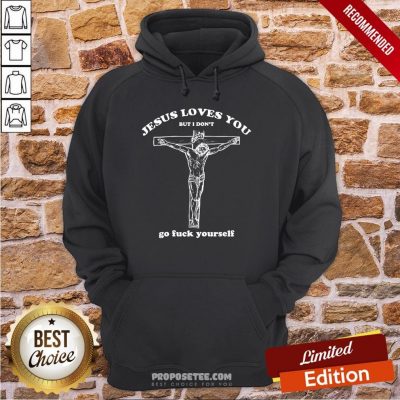 Geartalent Jesus Loves You But I Don’t Go Fuck Yourself Hoodie
