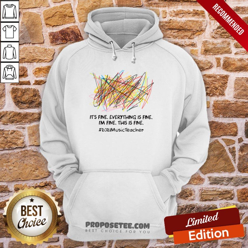 Scribble It’s Fine Everything Is Fine I’m Fine This Is Fine #2021 Music Teacher Hoodie Scribble It’s Fine Everything Is Fine I’m Fine This Is Fine #2021 Music Teacher Hoodie