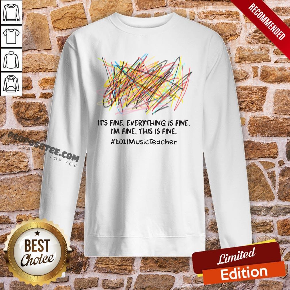 Scribble It’s Fine Everything Is Fine I’m Fine This Is Fine #2021 Music Teacher Sweatshirt Scribble It’s Fine Everything Is Fine I’m Fine This Is Fine #2021 Music Teacher Sweatshirt