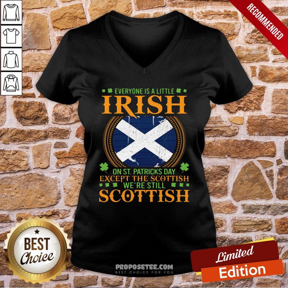 Everyone Is A Little Irish On St Patrick’s Day Except The Scottish We’re Still Scottish V-neck Everyone Is A Little Irish On St Patrick’s Day Except The Scottish We’re Still Scottish V-neck