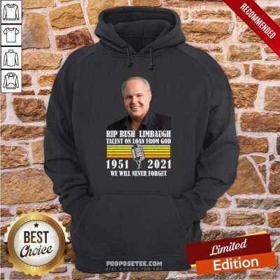 Rip Rush Limbaugh Talents On Loan From God 1951 2021 We Will Never Forget Vintage Hoodie