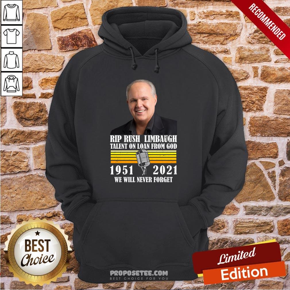 Rip Rush Limbaugh Talents On Loan From God 1951 2021 We Will Never Forget Vintage Hoodie Rip Rush Limbaugh Talents On Loan From God 1951 2021 We Will Never Forget Vintage Hoodie