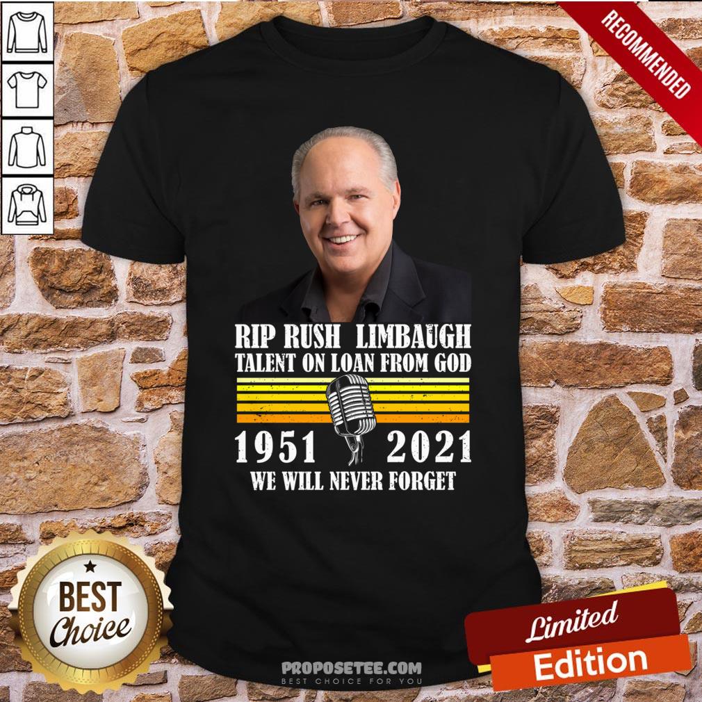 Rip Rush Limbaugh Talents On Loan From God 1951 2021 We Will Never Forget Vintage Shirt
