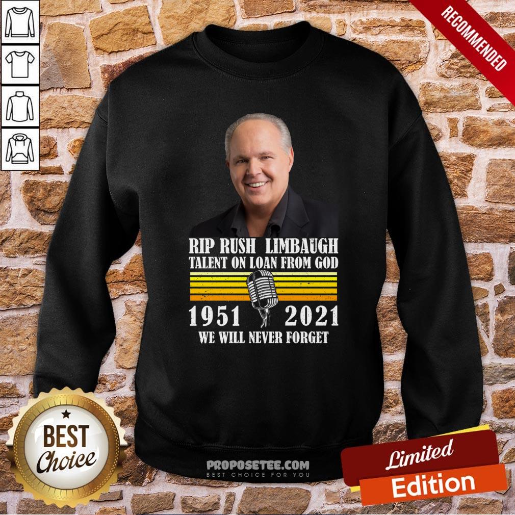 Rip Rush Limbaugh Talents On Loan From God 1951 2021 We Will Never Forget Vintage Sweatshirt Rip Rush Limbaugh Talents On Loan From God 1951 2021 We Will Never Forget Vintage Sweatshirt