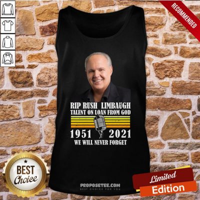 Rip Rush Limbaugh Talents On Loan From God 1951 2021 We Will Never Forget Vintage Tank-Top