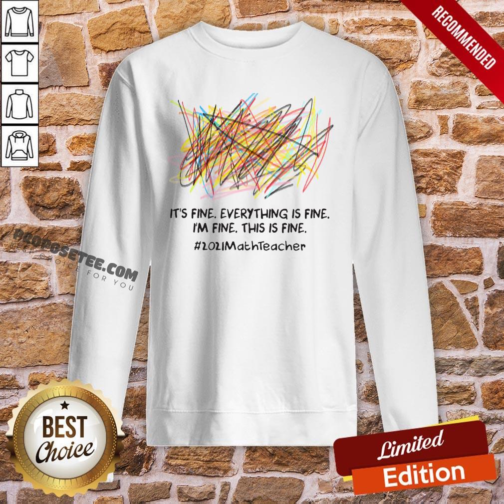 Scribble It’s Fine Everything Is Fine I’m Fine This Is Fine #2021 Math Teacher Sweatshirt Scribble It’s Fine Everything Is Fine I’m Fine This Is Fine #2021 Math Teacher Sweatshirt