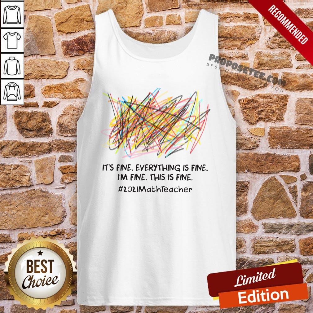 Scribble It’s Fine Everything Is Fine I’m Fine This Is Fine #2021 Math Teacher Tank-Top Scribble It’s Fine Everything Is Fine I’m Fine This Is Fine #2021 Math Teacher Tank-Top