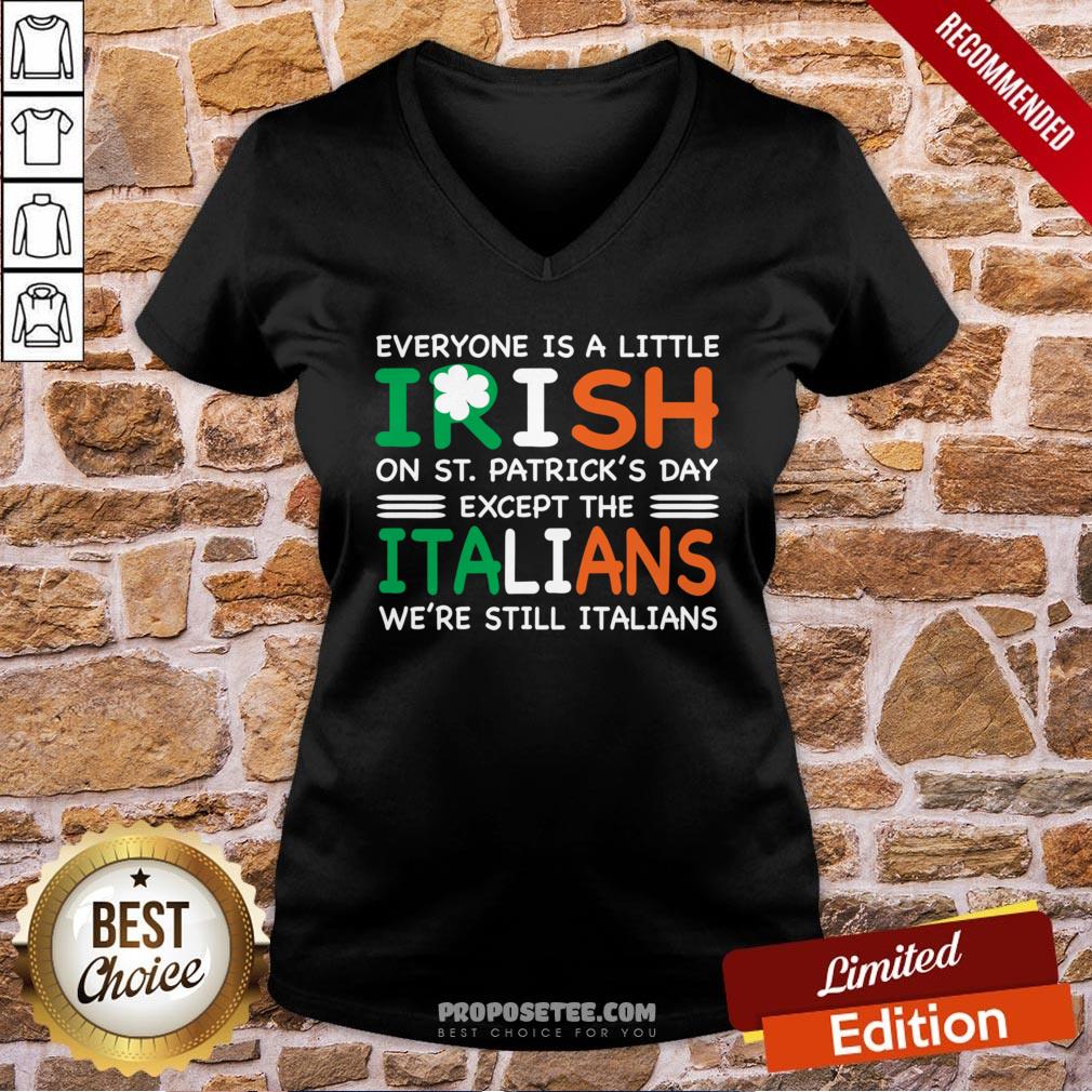 Everyone Is A Little Irish On St. Patrick’s Day Except The Italians We’re Still Italians V-neck Everyone Is A Little Irish On St. Patrick’s Day Except The Italians We’re Still Italians V-neck