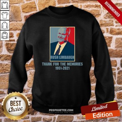 Rip Rush Limbaugh Thanks For The Memories 1951 2021 Obama Style Sweatshirt