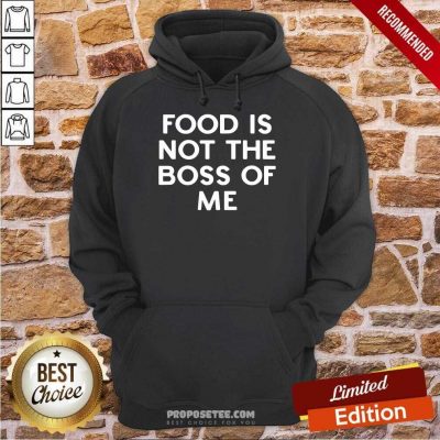 Nice Food Is Not The Boss Of Me Hoodie