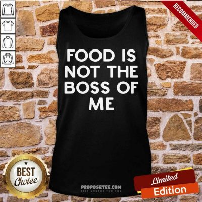 Nice Food Is Not The Boss Of Me Tank-Top