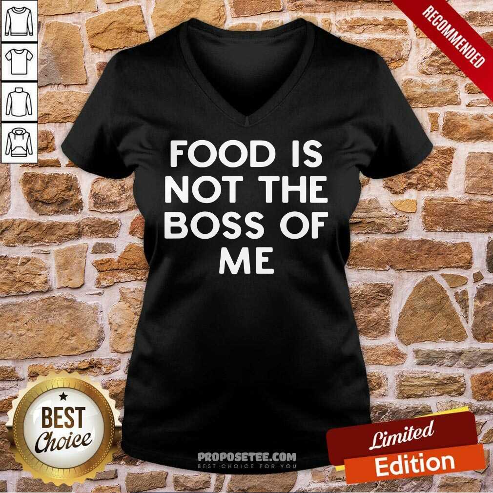 Nice Food Is Not The Boss Of Me V-neck Nice Food Is Not The Boss Of Me V-neck