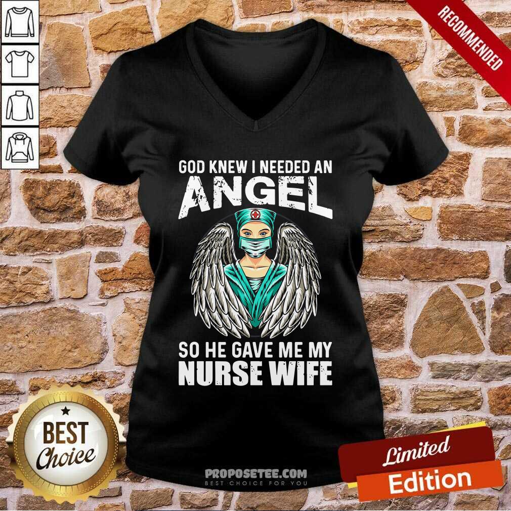 God Knew I Needed An Angel So He Gave Me Nurse V-neck God Knew I Needed An Angel So He Gave Me Nurse V-neck